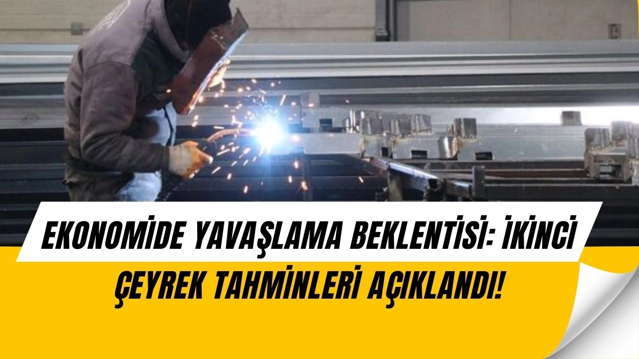 Şok Tahmin: Türkiye Ekonomisinde Büyüme Yavaşlıyor, Piyasalar İkinci Çeyrek İçin Uyardı!