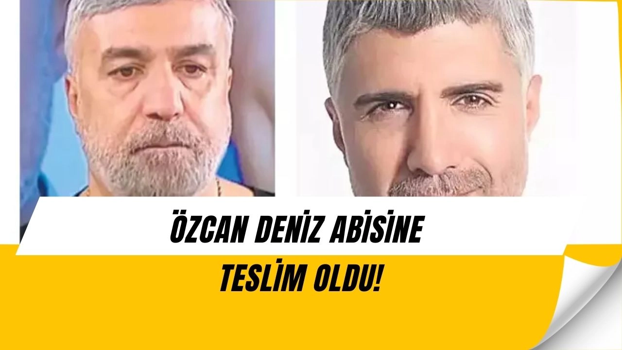 Özcan Deniz’den Abisine Şok Hamle! Her Şeyi Geri Vermeyi Kabul Etti