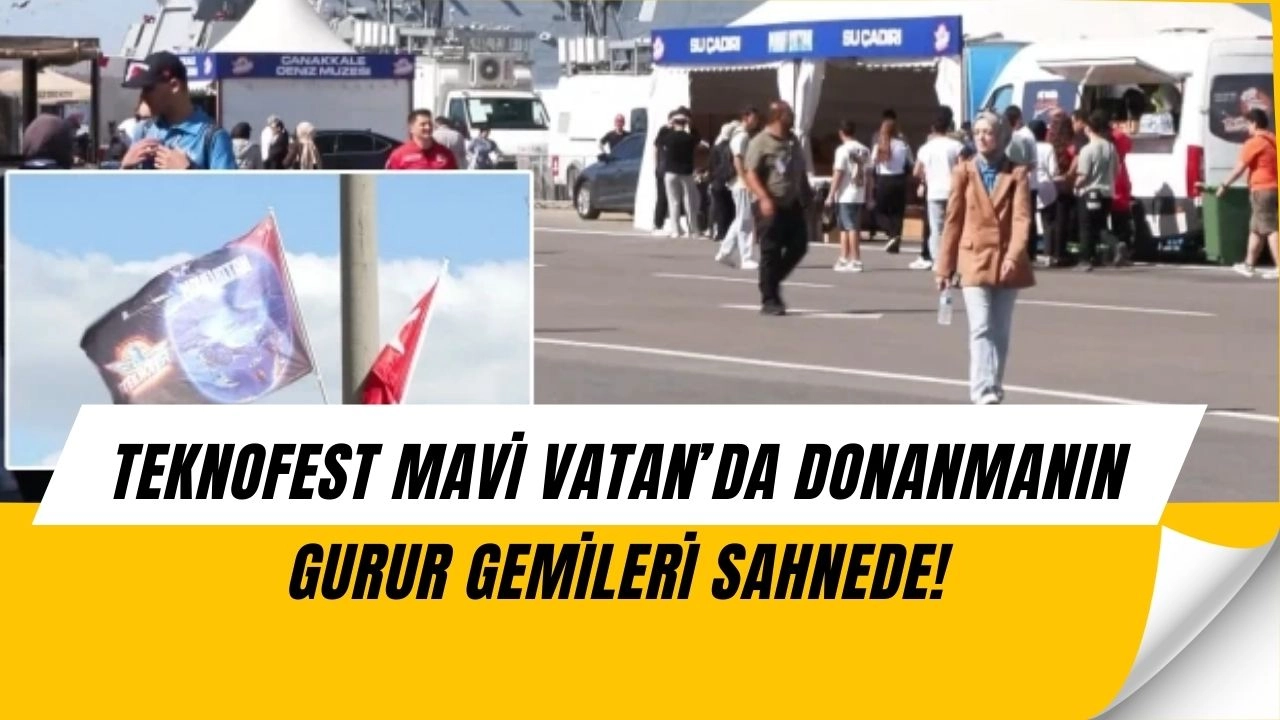 TEKNOFEST Mavi Vatan’da Şok! Türk Donanmasının En Güçlü Gemileri İlk Kez Halka Açıldı