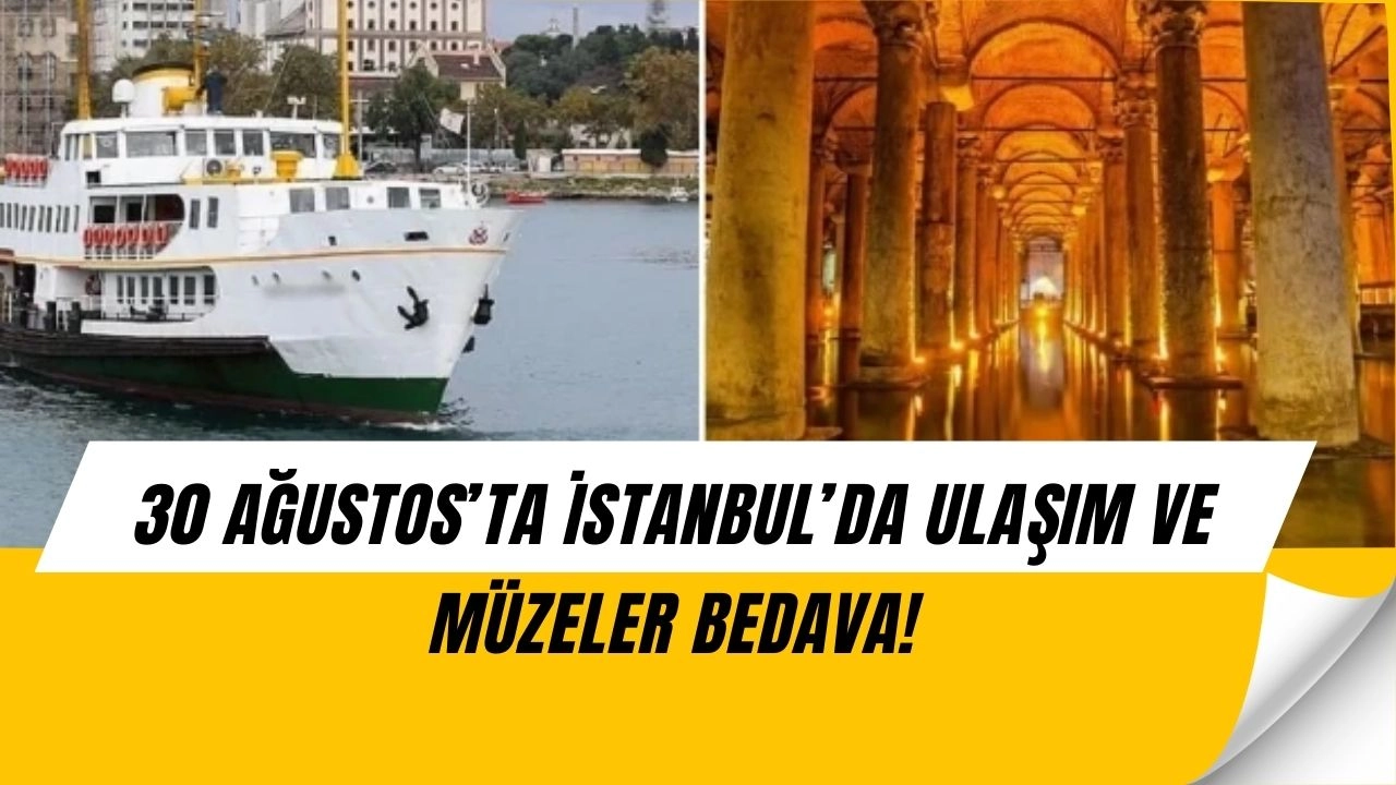 İstanbullulara Büyük Müjde! 30 Ağustos’ta Ulaşım ve Müzeler Bedava