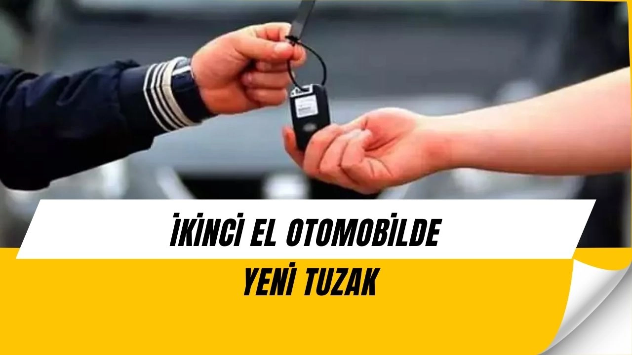 İkinci El Araçta Büyük Tuzak! Tek Onayla 50 Bin Liranız Gidebilir