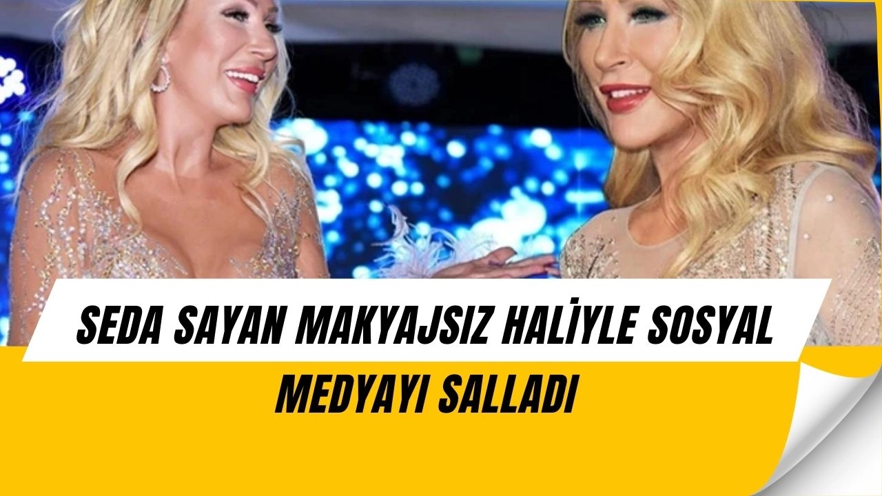 Seda Sayan’dan Şok Paylaşım! 62 Yaşında Makyajsız Halini Gösterdi, Sosyal Medya Karıştı
