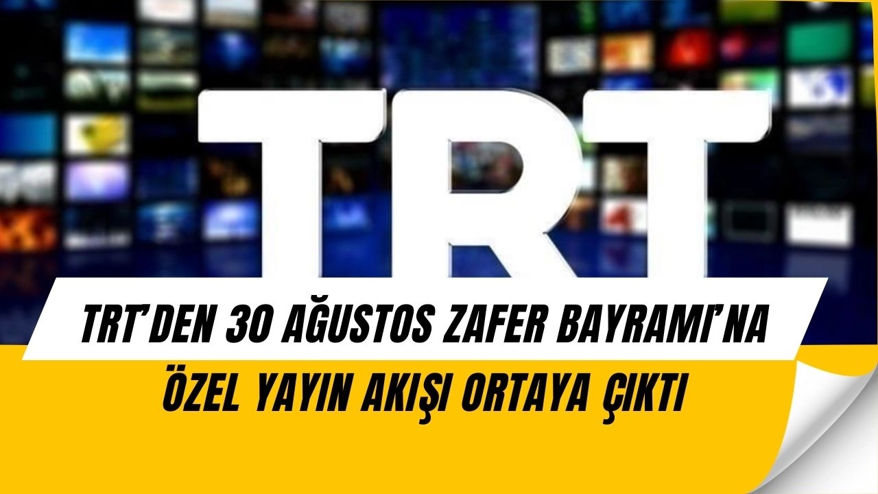 TRT’den 30 Ağustos Zafer Bayramı’na Büyük Sürpriz! Saat Saat Yayın Akışı Belli Oldu