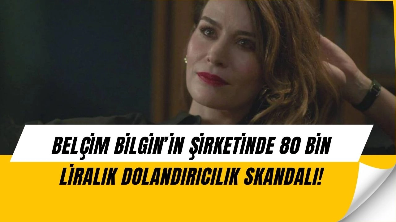 Belçim Bilgin Şokta: Şirketinden 80 Bin Lira Dolandırıldı, Savcılık Harekete Geçti!