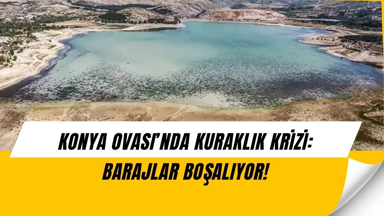 Konya’da Su Krizi Kapıda! Barajlarda Vahim Düşüş, Çiftçiye Büyük Şok!