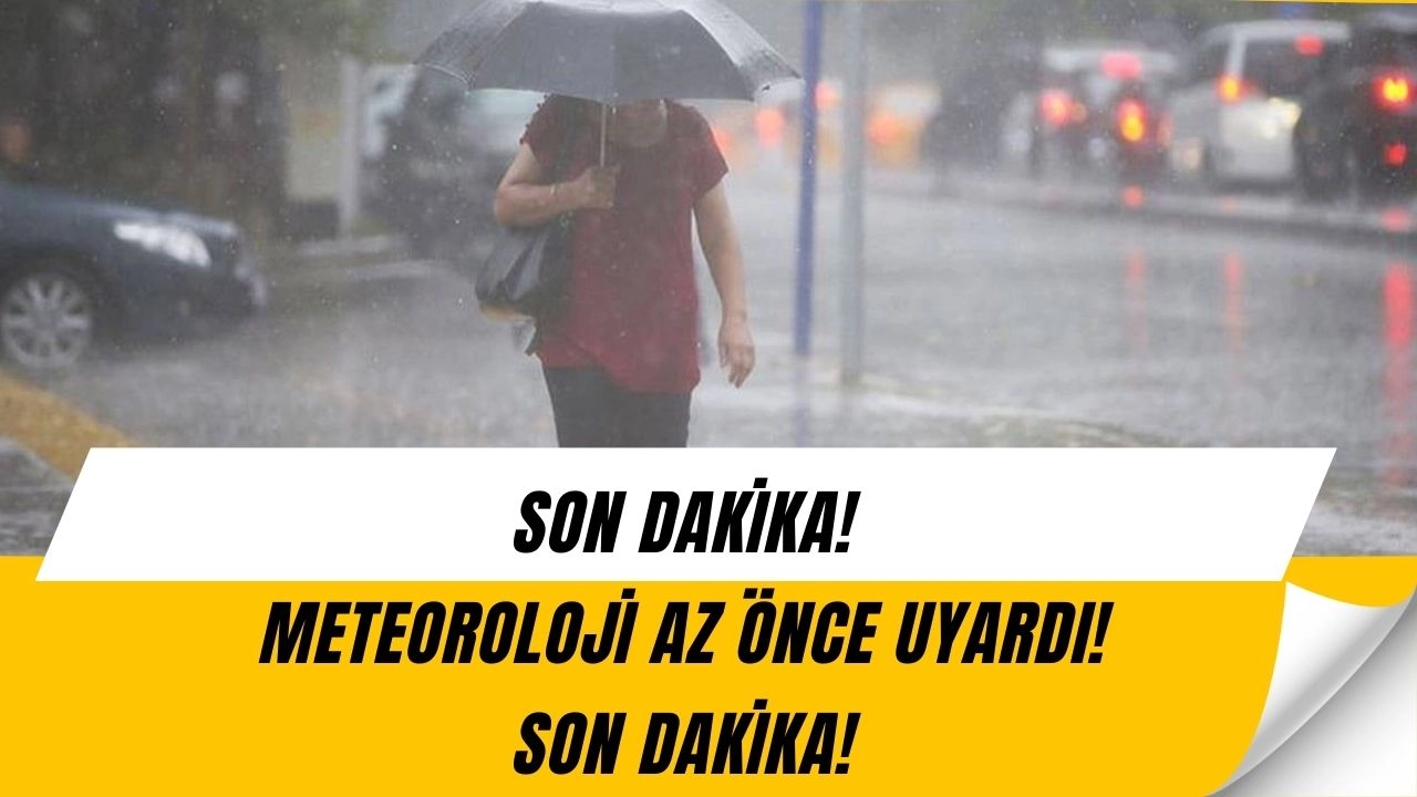Meteoroloji’den Şok Uyarı: İşte Sağanak Yağışın Vuracağı Şehirler!