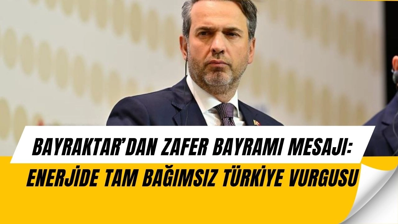 Bayraktar’dan Zafer Bayramı Mesajı: Enerjide Sürpriz Vurgu!