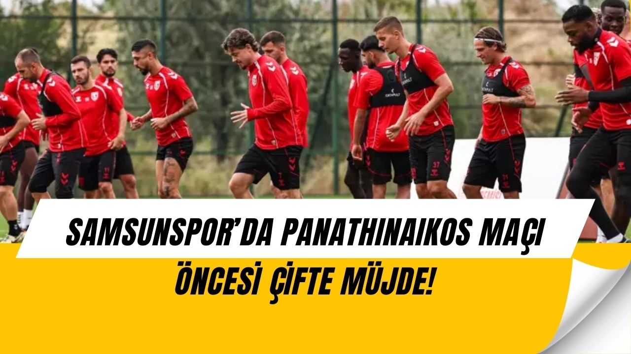 Samsunspor’da Panathinaikos Öncesi Şok Gelişme! İki Yıldız Dönüyor