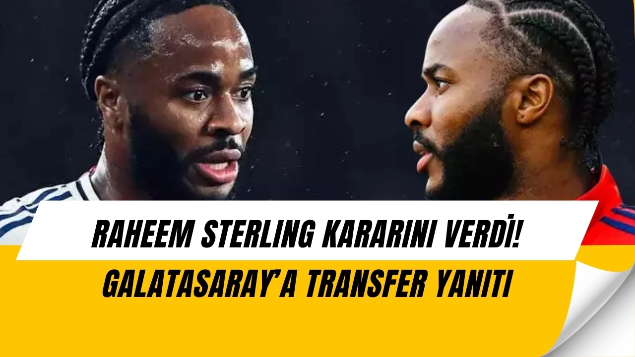 Raheem Sterling’den Flaş Karar! Galatasaray’ın Teklifine Yanıt Belli Oldu