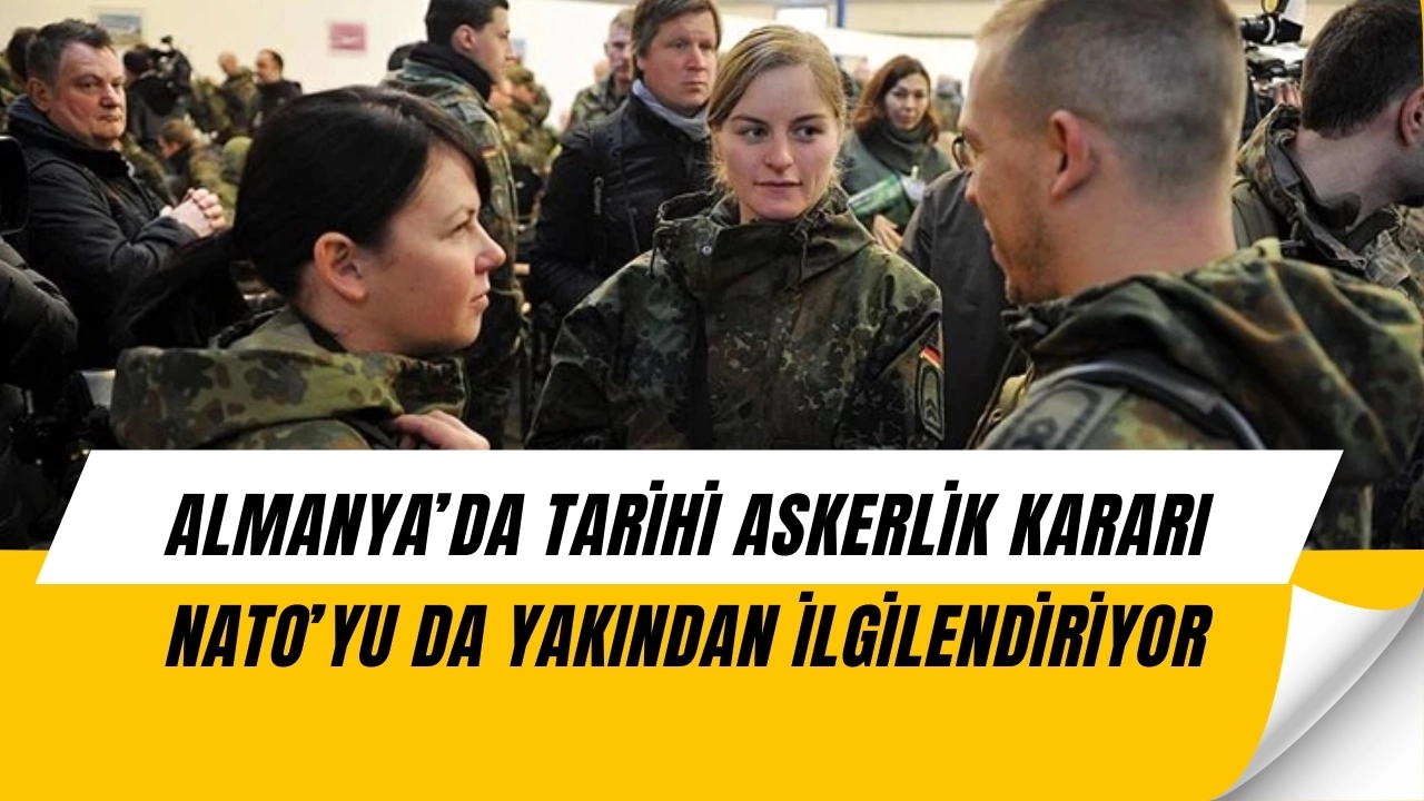 Almanya’dan Tarihi Askerlik Kararı! Gönüllülükle Başlayacak, Zorunlu Hale Gelebilir