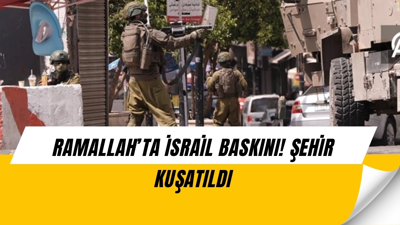 Ramallah’ta Gece Yarısı Şok Baskın! İsrail Askerleri Şehri Kuşattı