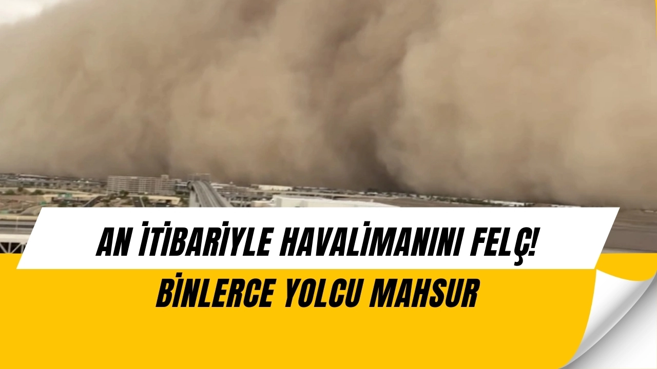 Kum Fırtınası Havalimanını Vurdu! Binlerce Yolcu Mahsur Kaldı