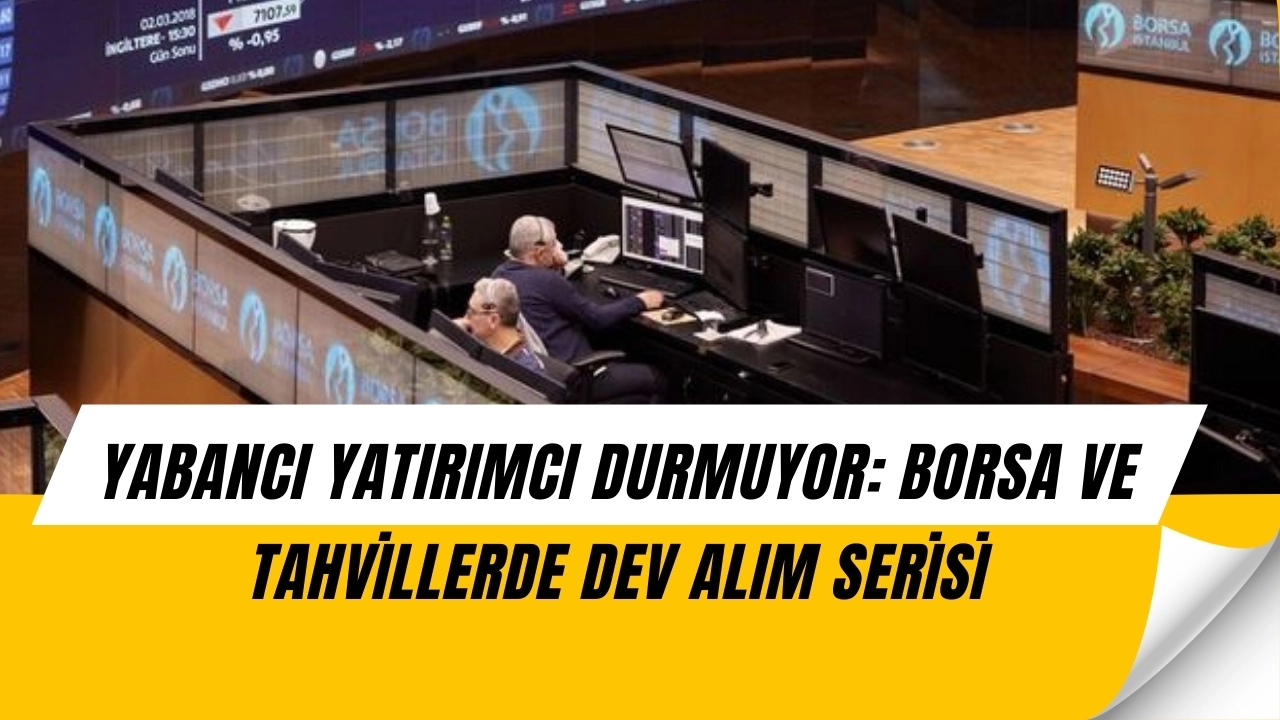 Yabancı Yatırımcı Hisselerde Alıma Devam Ediyor: 1,5 Milyar Dolarlık Seri!
