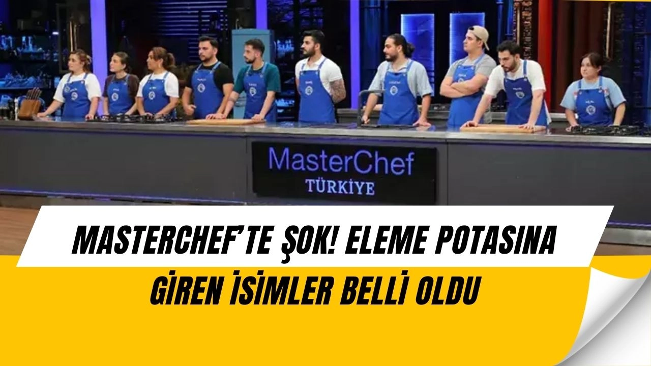Masterchef’te Büyük Şok! 5. ve 6. Eleme Adayı Belli Oldu
