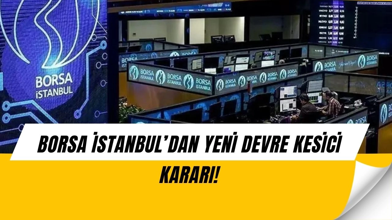 Borsa İstanbul’dan Şok Karar! Artık Yüzde 6 Düşüşte Devre Kesici Çalışacak