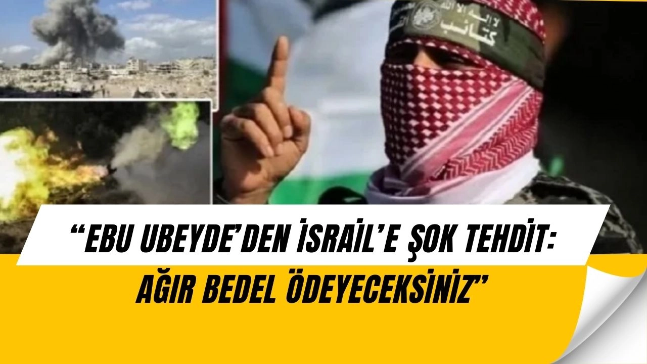 Ebu Ubeyde’den İsrail’e Tehdit: ‘Askerlerinizin Kanıyla Ödeyeceksiniz
