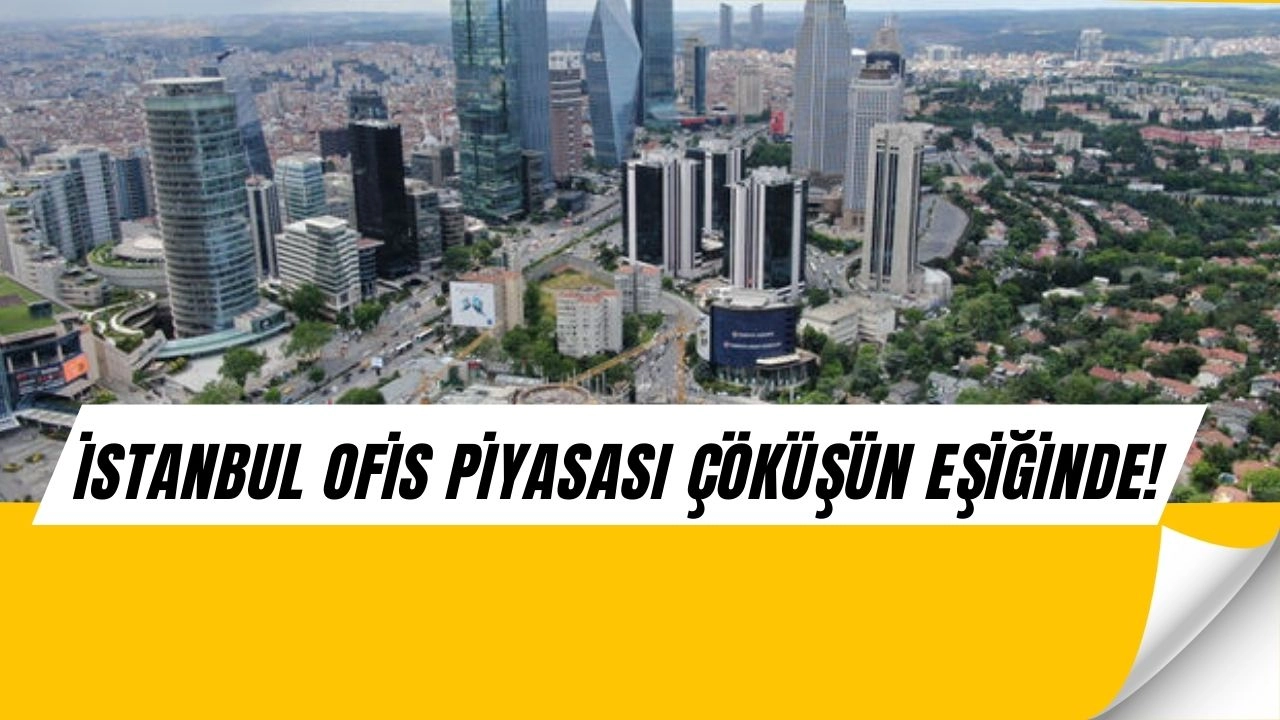 İstanbul Ofis Piyasasında Şok! Kiralamalar Çakıldı, Boşluklar Artıyor