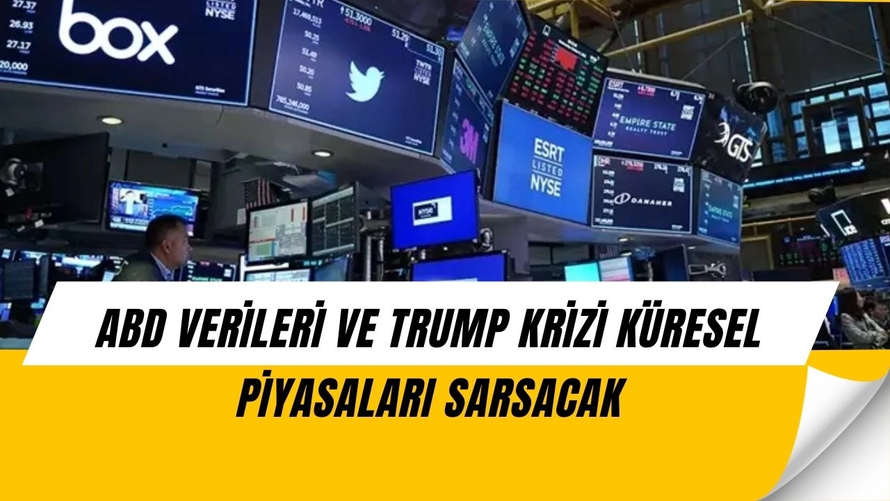 Küresel Piyasalarda Alarm! ABD Verileri ve Trump Krizi Yatırımcıyı Sarstı