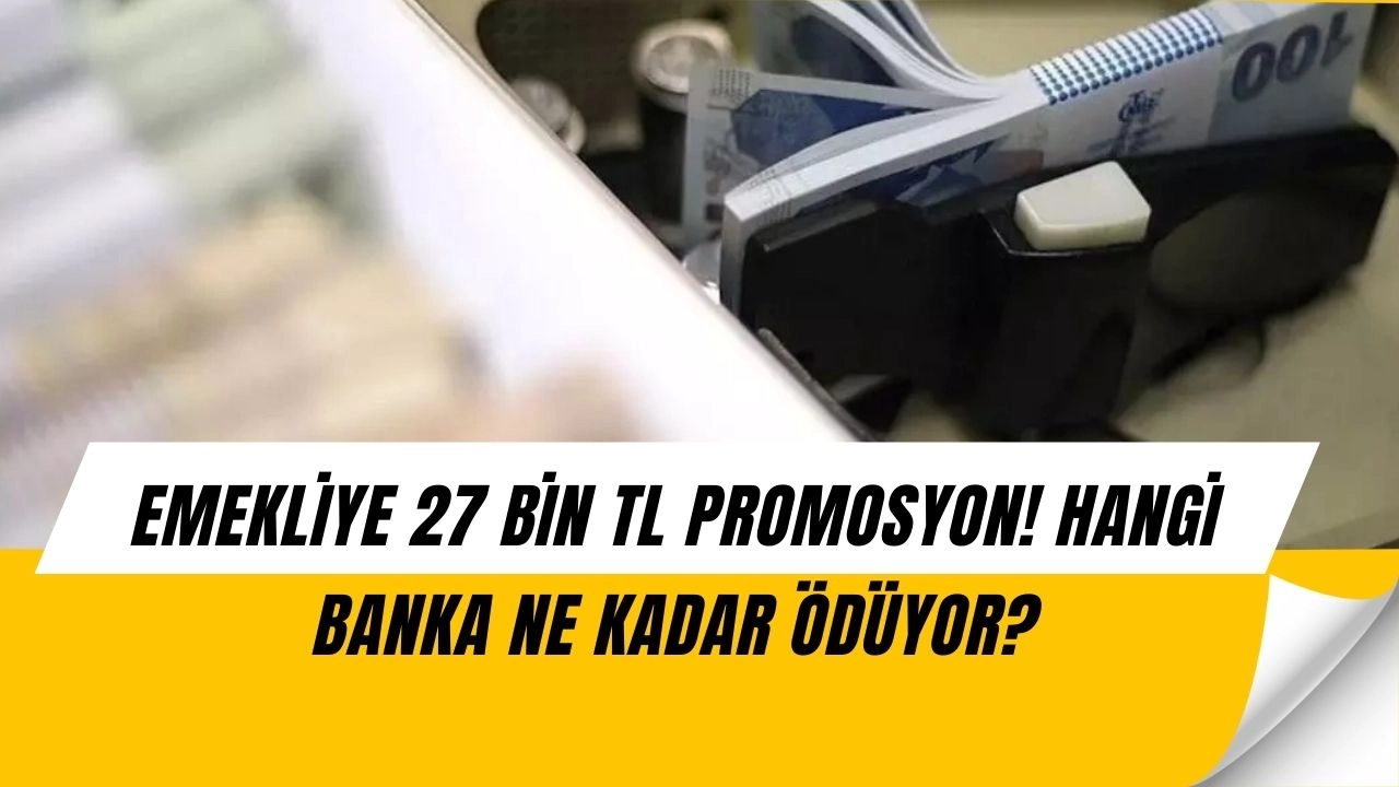 Emeklilere Müjde: Bankalar Promosyon Yarışına Girdi, 27 Bin TL’ye Varan Ödeme!