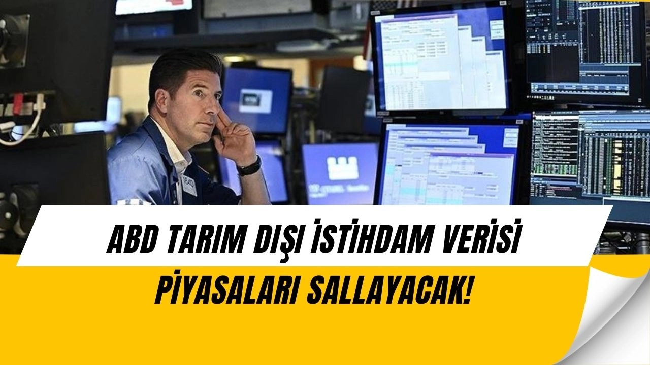 Küresel Piyasalar Kilitlendi: ABD’den Gelecek Veri Her Şeyi Değiştirecek!
