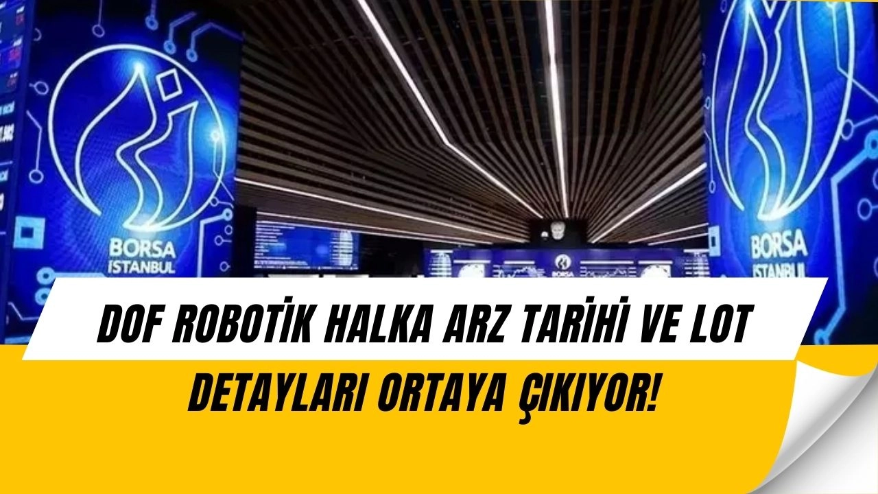DOF Robotik Halka Arz Bombası: Tarih, Lot Dağılımı ve Tüm Ayrıntılar!