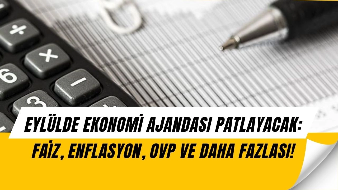 Eylül Ekonomi Fırtınası: Büyüme, Enflasyon, Faiz Kararı ve OVP Geliyor!
