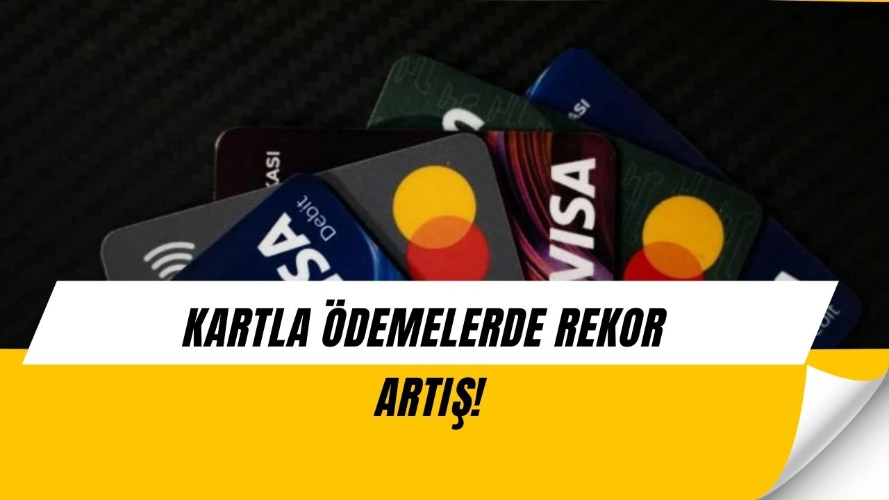 Kartla Ödemelerde Şok Artış! Rekor Seviyeye Ulaşıldı