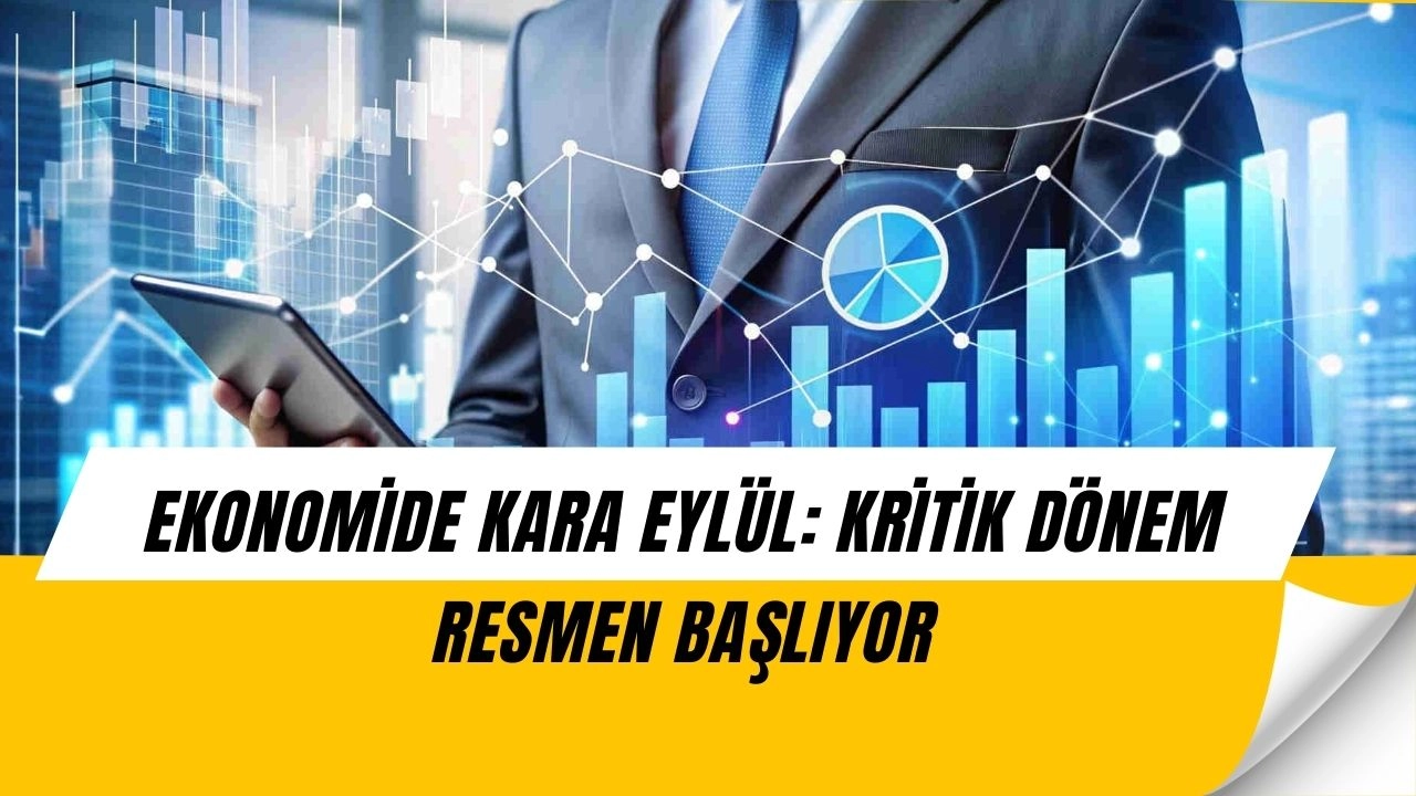 Ekonomide Fırtına Başlıyor: Eylülde Büyük Kriz Sinyalleri!