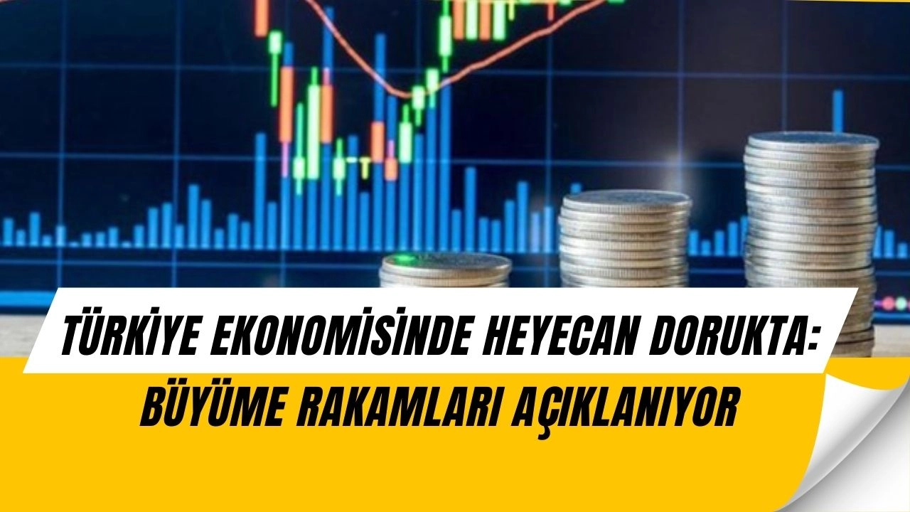 Türkiye Ekonomisinde Kritik Gün: Büyüme Rakamları Yarın Açıklanıyor!