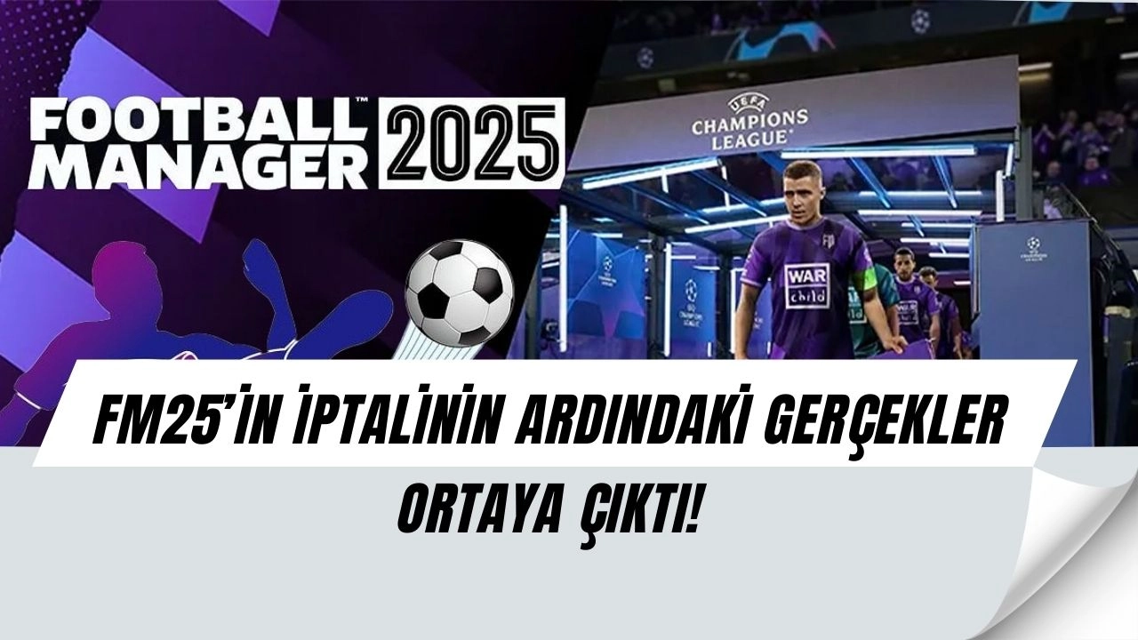 FM25 Neden İptal Edildi? Sports Interactive’ten Şok İtiraflar!