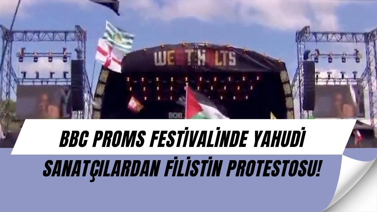 BBC Proms Festivali Karıştı! Yahudi Sanatçılardan Şok Filistin Protestosu