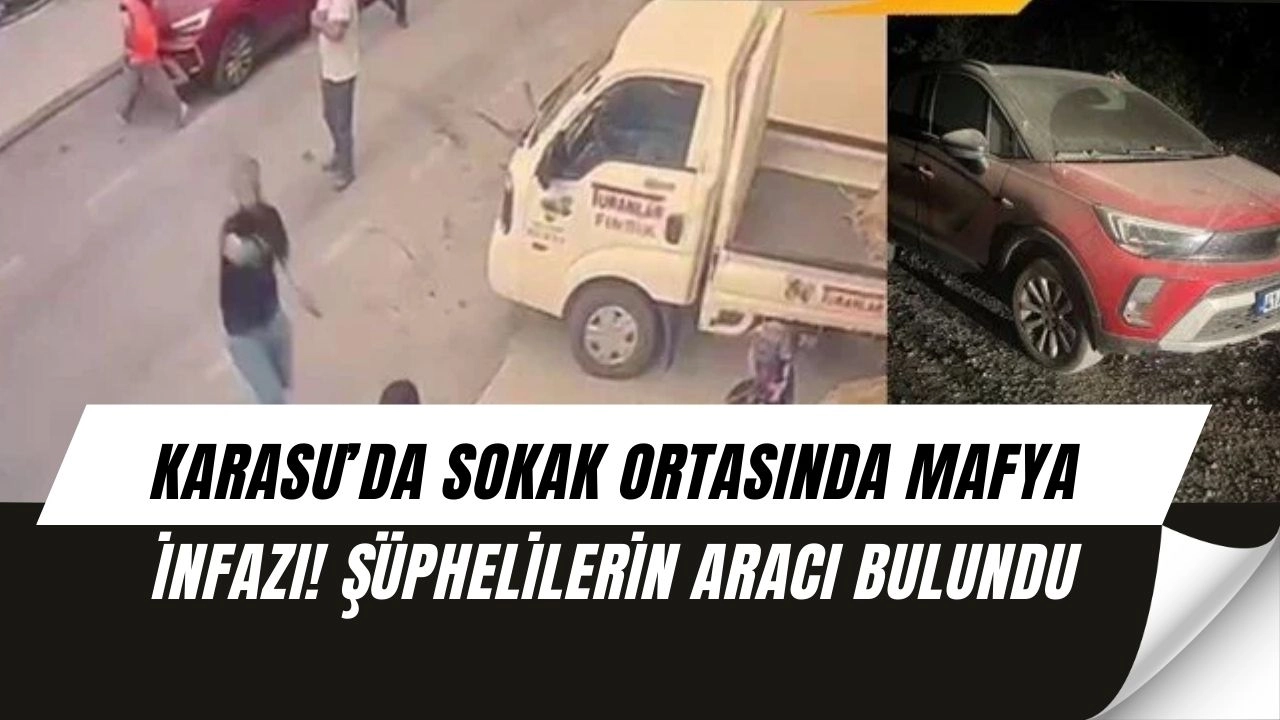 Karasu’da sokak ortasında mafya infazı! Şüphelilerin aracı bulundu