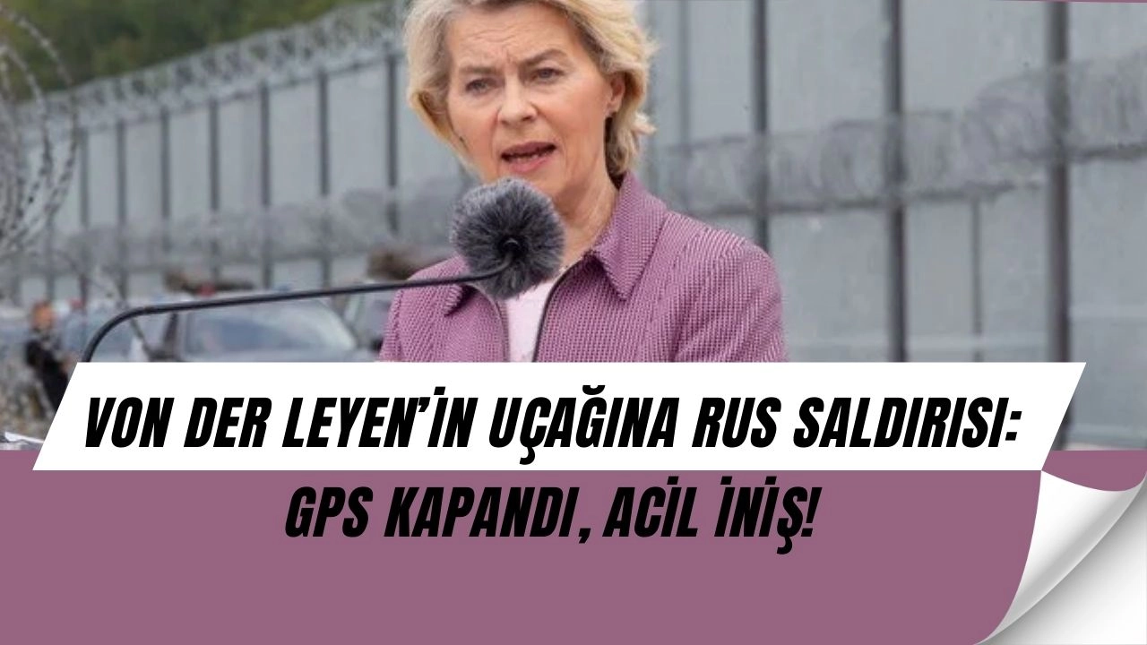 Von der Leyen’in Uçağına Rus Saldırısı! GPS Çöktü, Kağıt Haritayla İniş Yaptı