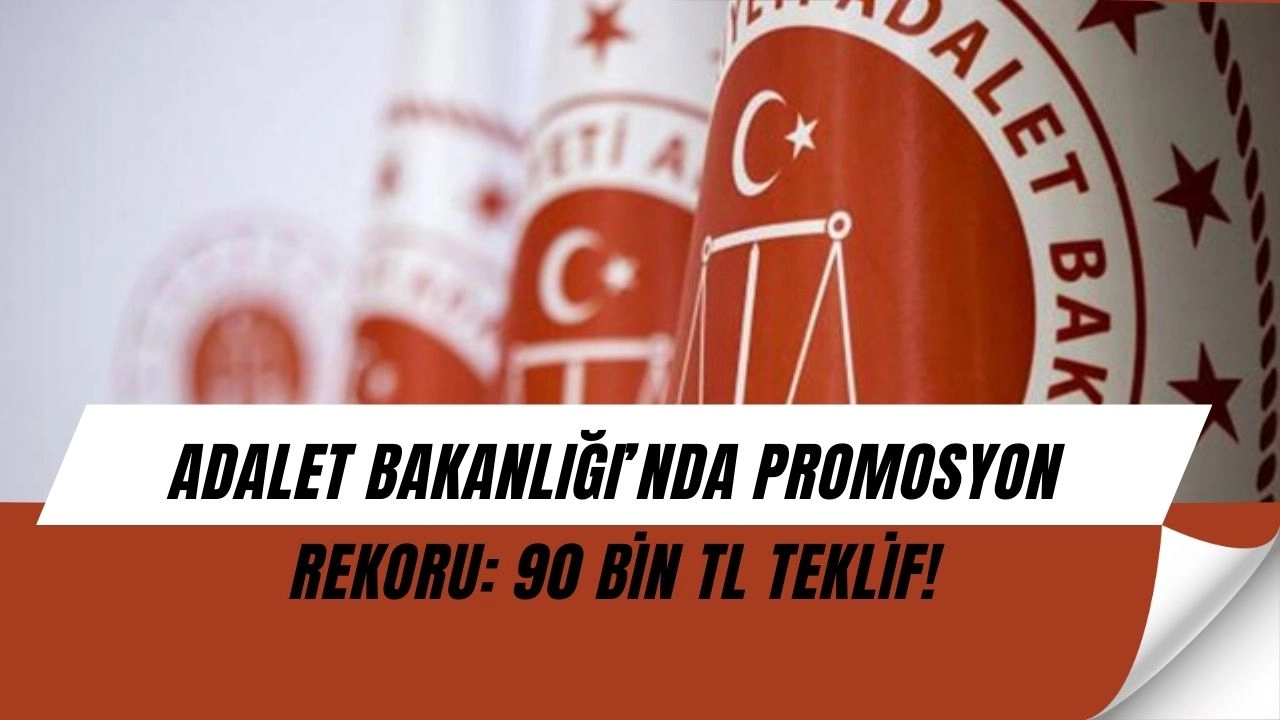 Adalet Bakanlığı’nda Promosyon Bombası: 90 Bin TL Teklif Masada!
