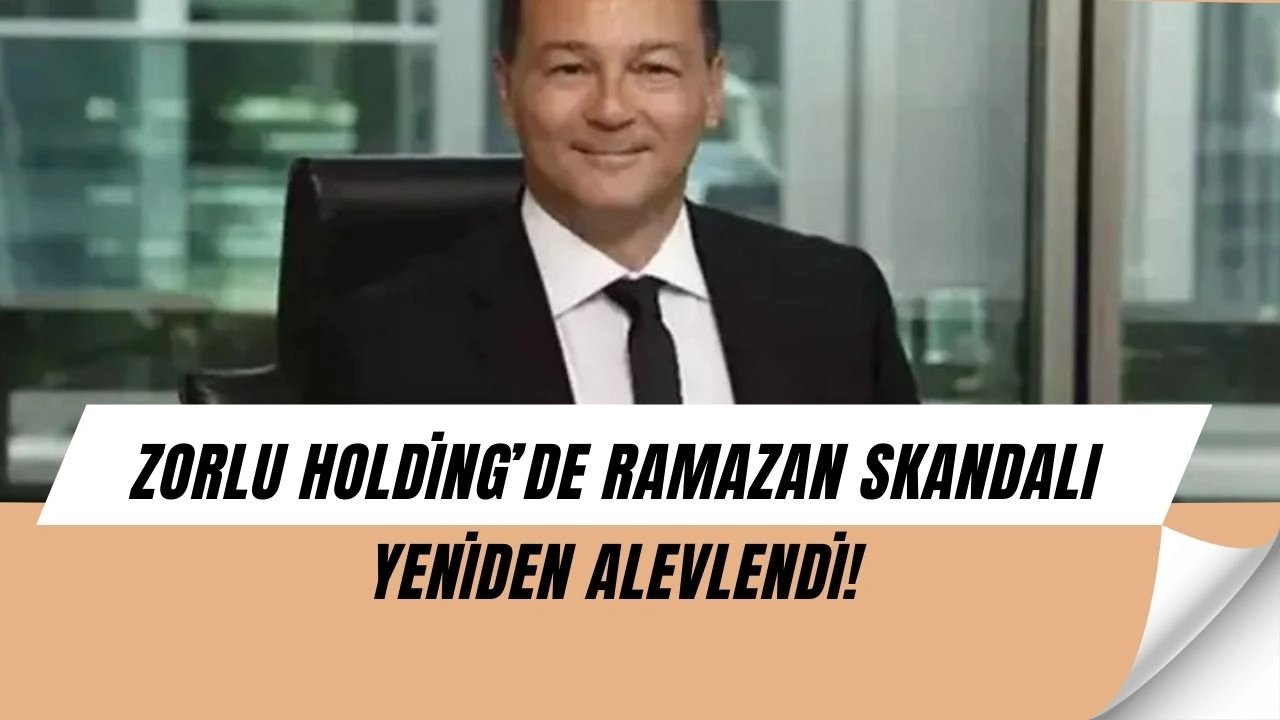 Zorlu Holding’de Şok Geri Dönüş: Ramazan Tepkisiyle İstifa Eden Cem Köksal Yönetimde!