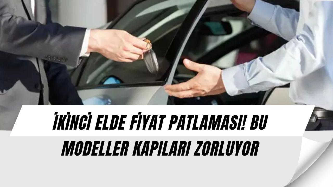 İkinci Elde Patlama! Bu Modeller Fiyatını Katladı, Alıcılar Kapışıyor