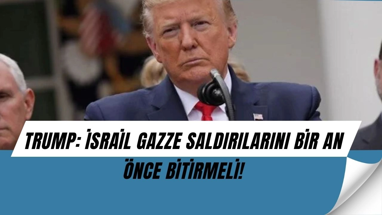 Trump’tan İsrail’e Şok Sözler: “Gazze Saldırılarını Bitirin, Kendinize Zarar Veriyorsunuz!”
