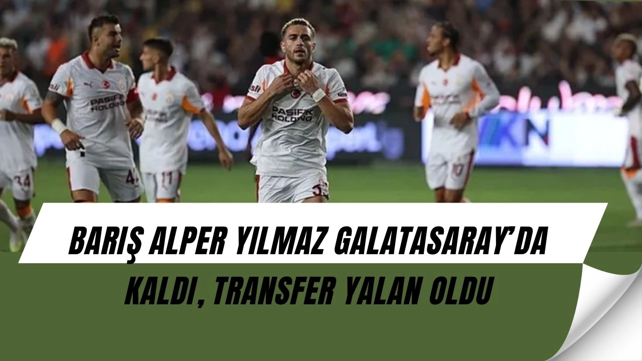 Barış Alper Yılmaz transferi son anda iptal oldu! İşte kulislerde konuşulan neden…