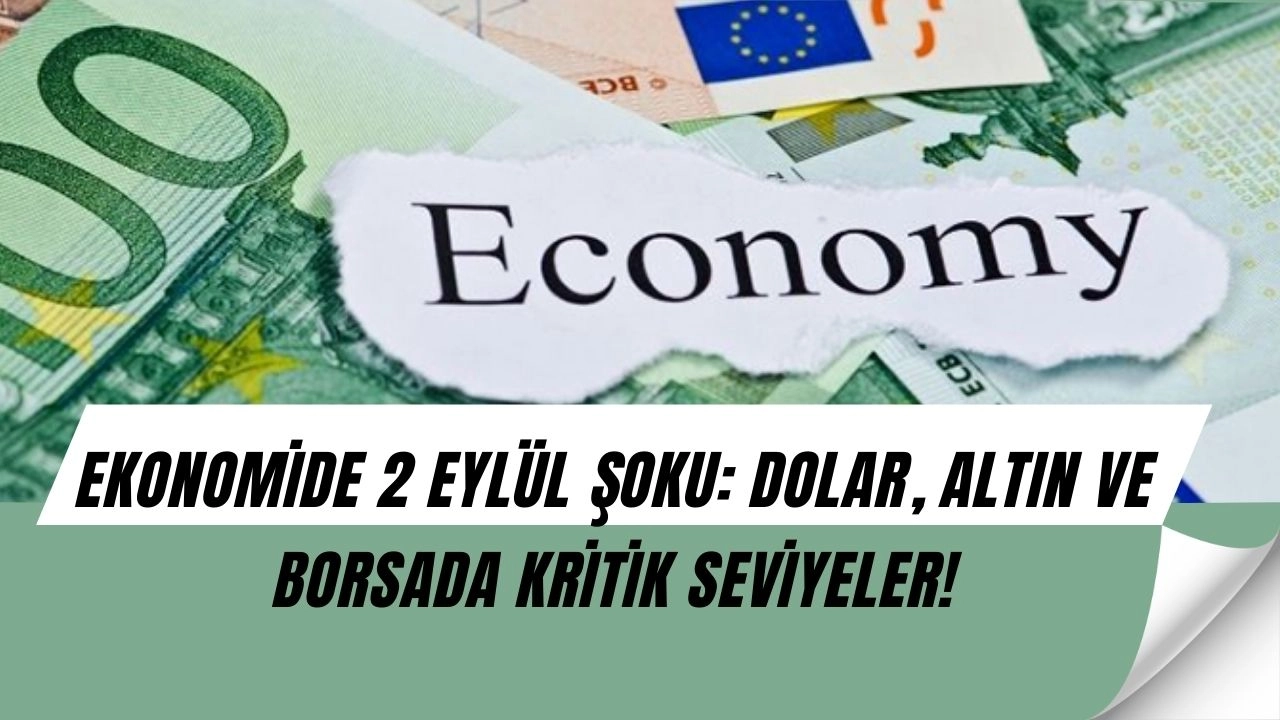 Piyasalar diken üstünde: 2 Eylül’de dolar, borsa ve altın nasıl seyretti?