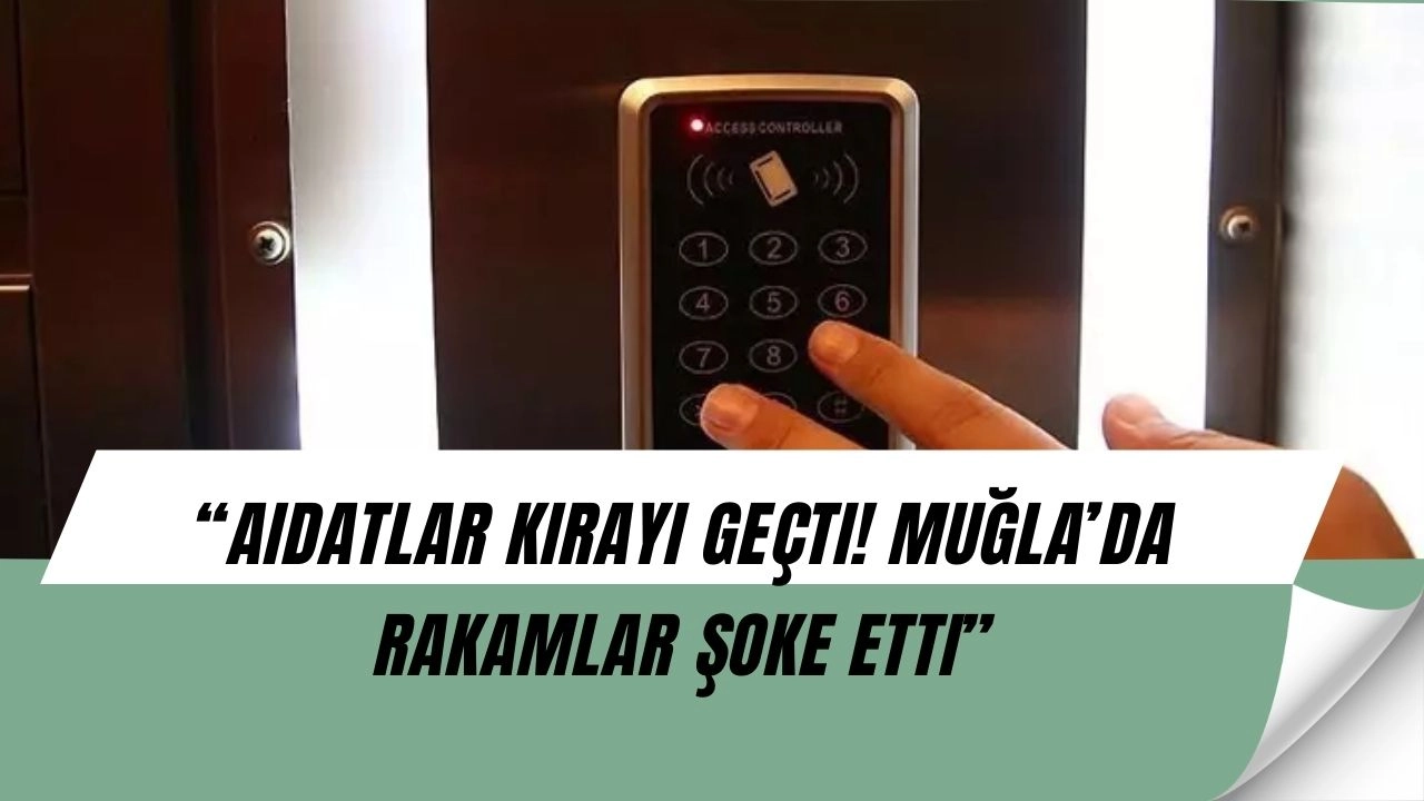 Aidatlar Kirayı Solladı! Muğla’da Ortalama 8.710 TL, İstanbul ve İzmir Şaşırttı
