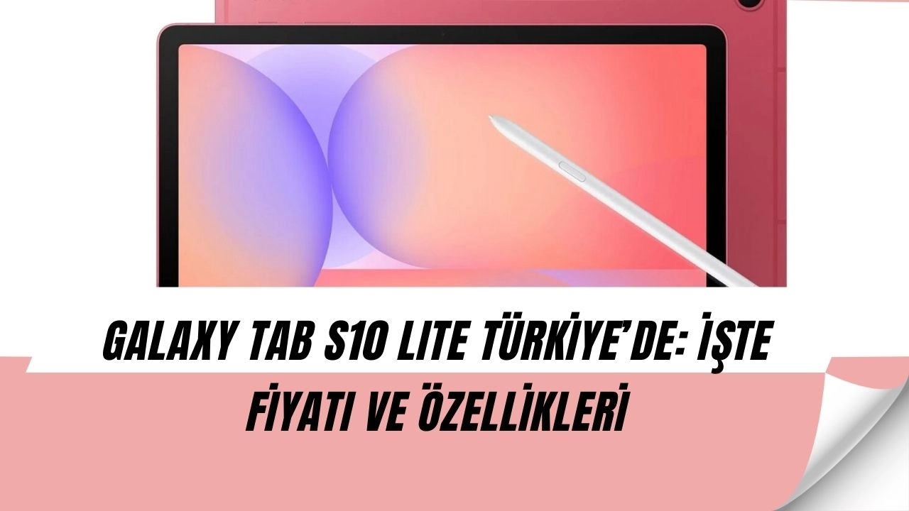 Galaxy Tab S10 Lite Türkiye’de satışta: Fiyatı duyan şaşkına döndü!