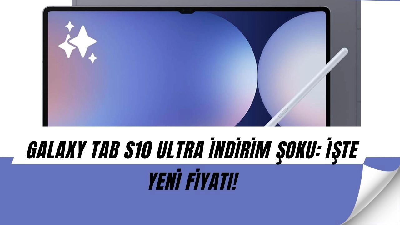 Galaxy Tab S10 Ultra’da dev indirim: 59.999 TL’den 38.807 TL’ye düştü!
