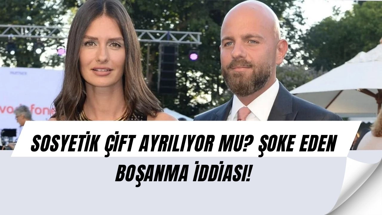 Boşanma İddiaları Doğru Mu? Sosyetenin Ünlü Çifti Ayrılıyor Mu?