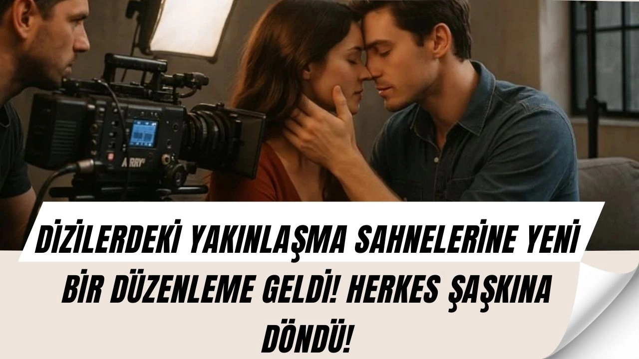 Şok Gelişme! Türk Dizilerindeki O Sahnelere Yeni Bir Düzen Geliyor!