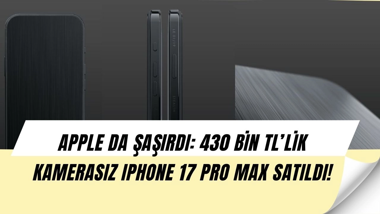 430 Bin TL’lik Kamerasız iPhone 17 Pro Max Şoke Etti: Apple’ın Haberi Bile Yok