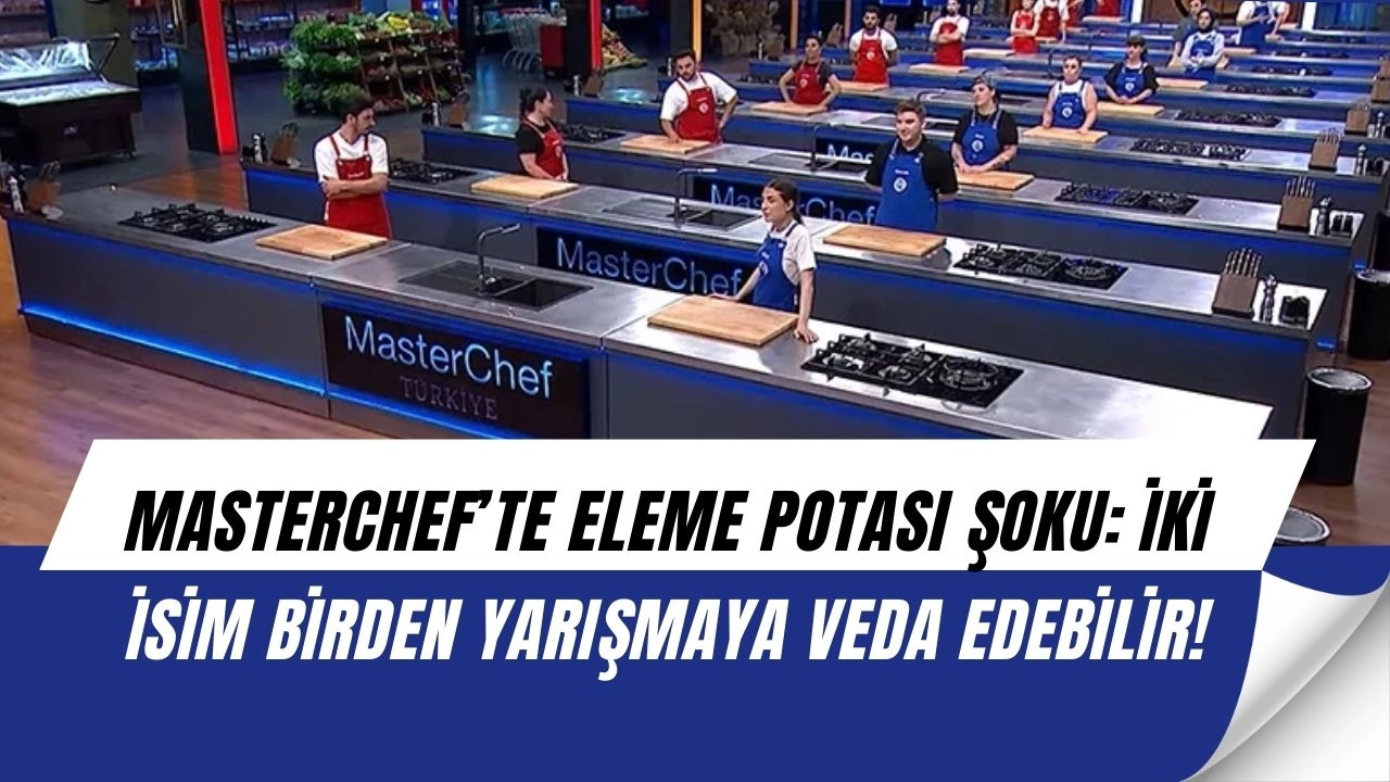 MasterChef’te Gergin Gece: Eleme Potasına Kimler Girdi, Şefler Kararıyla Şok İsimler Açıklandı!