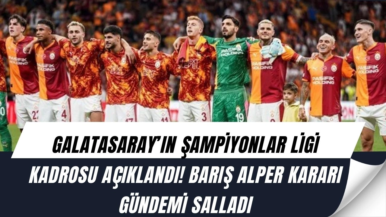 Galatasaray’ın Şampiyonlar Ligi Kadrosu Şaşırttı! Barış Alper Yılmaz Kararı Olay Yarattı