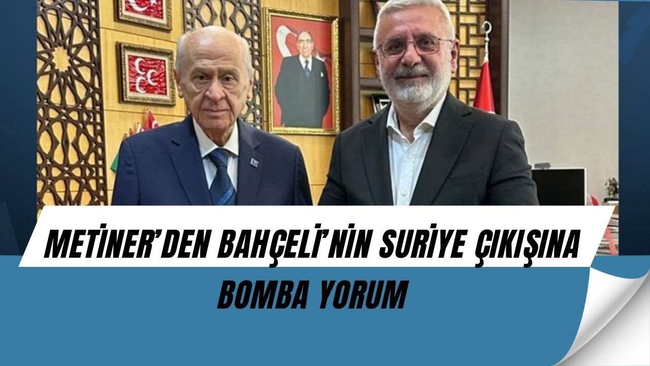 Bahçeli’nin Suriye Çıkışı Siyaseti Salladı! Mehmet Metiner’den Çok Konuşulacak Yorum