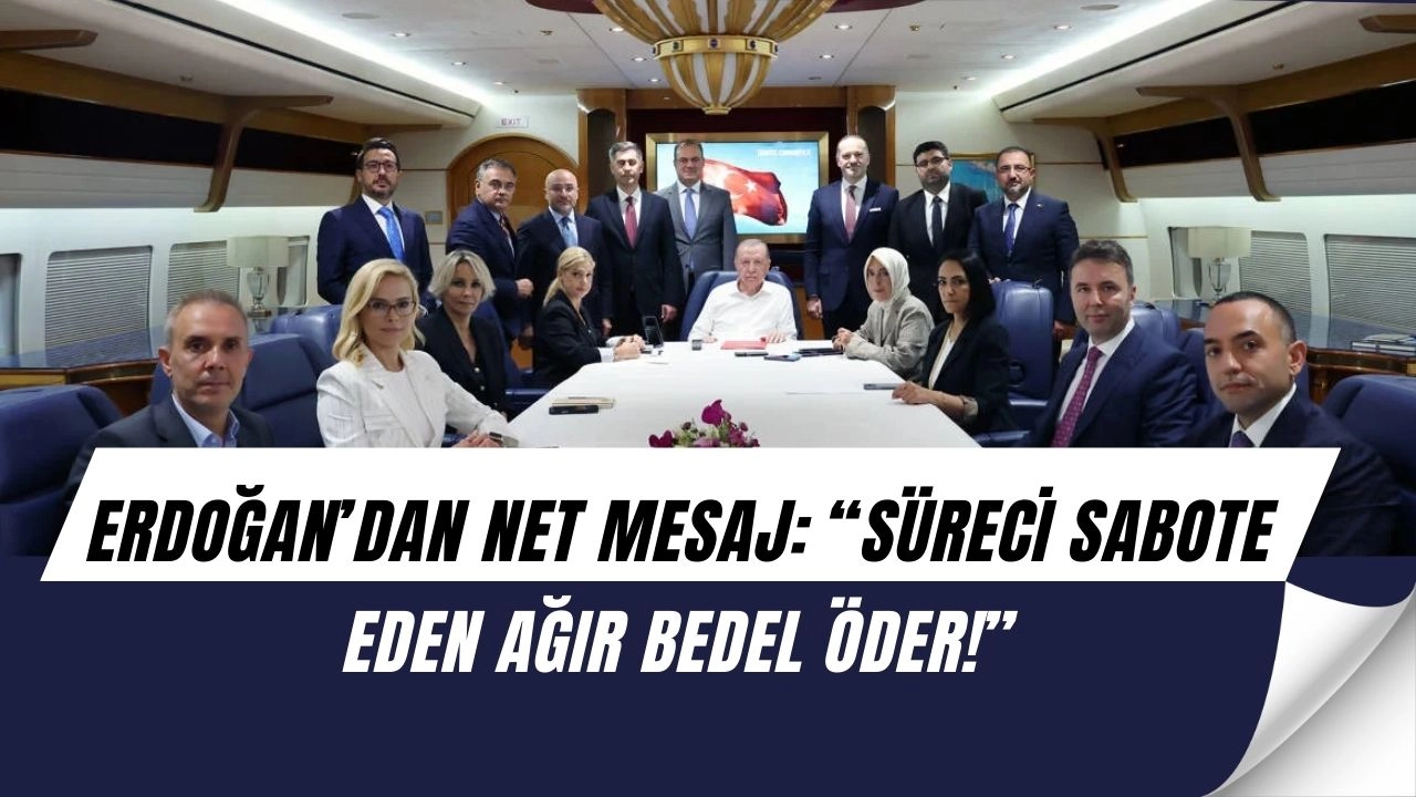 Erdoğan’dan sert mesaj: “Süreci baltalayan ağır bedel ödeyecek!”