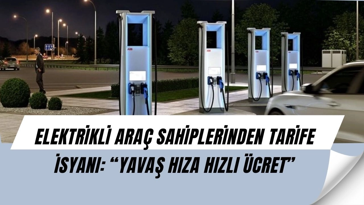 Elektrikli araç sahiplerinden isyan: Yavaş şarja hızlı tarife skandalı!